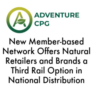 Adventure CPG’s Member-based Network Offers Natural Retailers and Brands a Third Rail Option in National Distribution